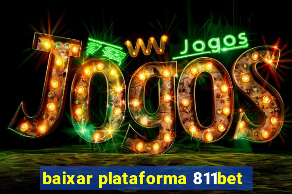 baixar plataforma 811bet